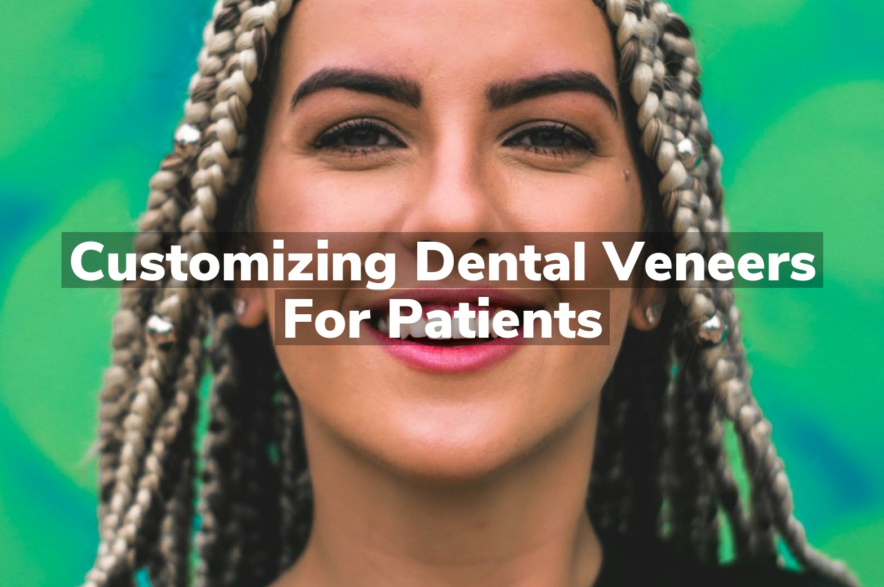 Customizing Dental Veneers for Patients