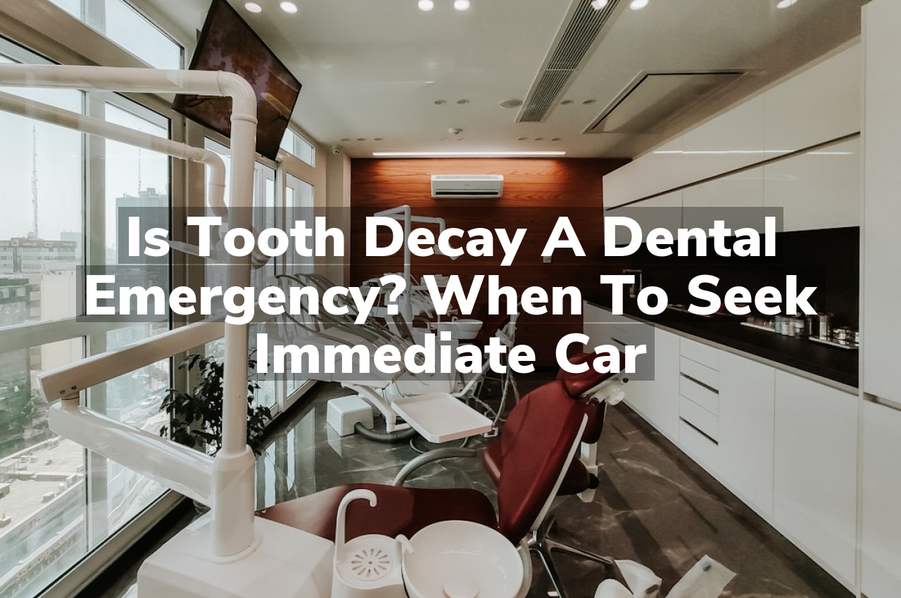 Is Tooth Decay a Dental Emergency? When to Seek Immediate Car